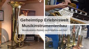 Geheimtipp für Musikvereins Reisen Erlebniswelt Musikinstrumentenbau