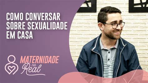 Como Conversar Sobre Sexualidade Em Casa Maternidade Na Real Ipp Tv