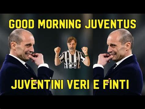 Juventini Veri E Finti Good Morning Juventus Youtube