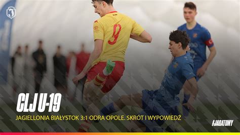 CLJ U 19 Jagiellonia Białystok 3 1 Odra Opole Skrót i wypowiedź