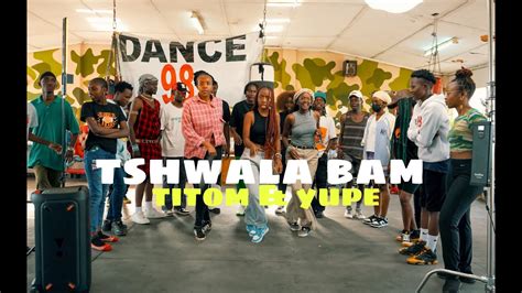 Titom And Yuppe Tshwala Bam Feat S N E And Eeque Official Dance Video