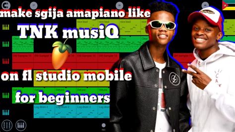 How To Make Sgija Amapiano Like Tnk Musiq On Fl Studio Mobile For