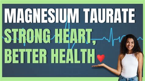 Benefits Of Magnesium Taurate Magnesium Taurine For A Stronger