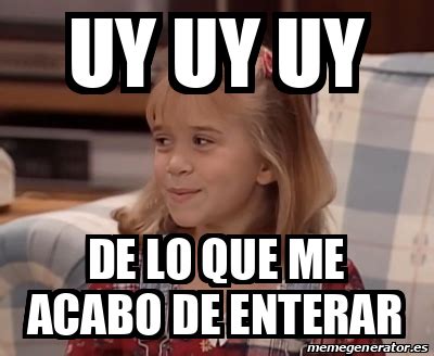 Meme Personalizado Uy Uy Uy De Lo Que Me Acabo De Enterar