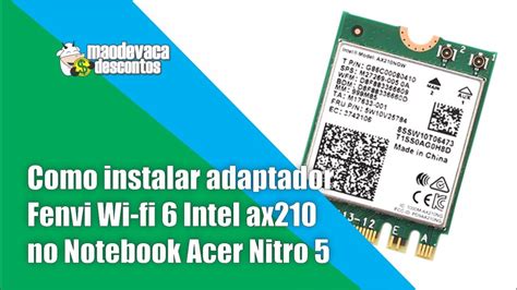 Como Instalar Placa De Rede Fenvi Wi Fi 6 Intel Ax210 Notebook Acer