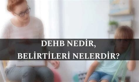 Dehb Nedir Belirtileri Ve Tedavi Y Ntemleri Nelerdir