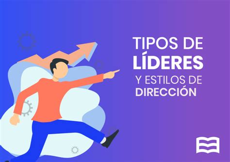 Tipos de líderes y estilos de dirección Academia 3E