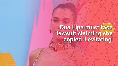 Dua Lipa Must Face Lawsuit Claiming She Copied Levitating News Entertainment Youtube