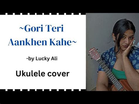 Gori Teri Aankhen Kahe Lucky Ali Ukulele Cover YouTube