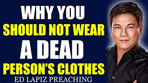 Pastor Ed Lapiz Latest Preaching 2024 Why You Should Not Wear A Dead