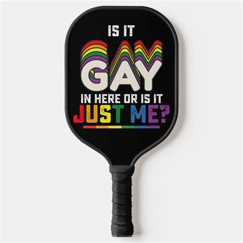 Lgbt Pride Is It Gay In Here Or Is It Just Me Pickleball Paddle Zazzle In Lgbt Pride