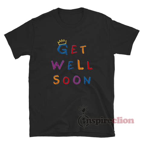 King Iso Get Well Soon T Shirt For Sale Inspireclion