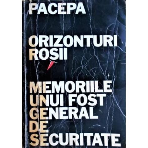 Carte Ion Mihai Pacepa Orizonturi Rosii Memoriile Unui Fost General