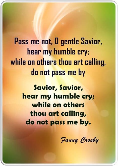 A Quote With The Words Pass Me Not I Gentle Savor Hear My Humble Cry While On Others Thou Art