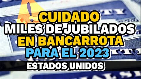 CUIDADO JUBILADOS DE EEUU Podrian Entrar En Bancarrota PARA EL 2023