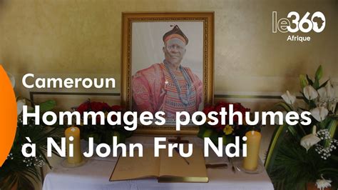 Cameroun Hommages Posthumes Ni John Fru Ndi Opposant Historique Au