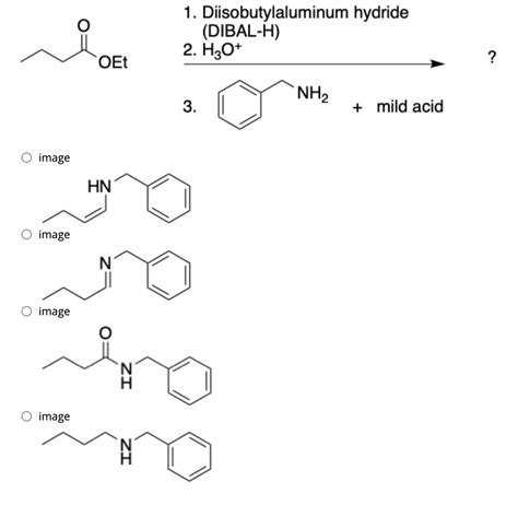 Solved 1 Diisobutylaluminum Hydride DIBAL H 2 H20 OEt Chegg