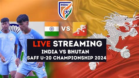 🔴live Bhutan Vs India Saff U 20 Mens Championship 2024 Nepal