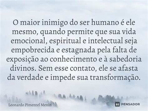 O Maior Inimigo Do Ser Humano é Ele Leonardo Pimentel Menin Pensador