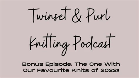 Twinset Purl Knitting Podcast Bonus Episode The One With Our