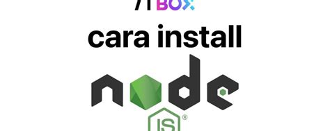 Cara Install Node Js Dan Npm Di Windows Mac Os Dan Ubuntu Linux