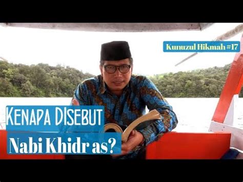 Mengapa Disebut Nabi Khidr As KH Miftah F Rakhmat Kunuzul