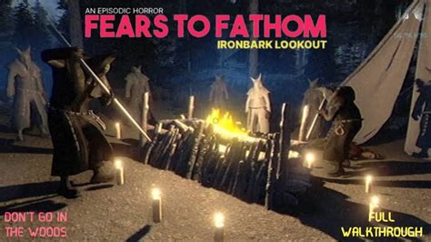 Fears To Fathom Episode 4 Ironbark Lookout Full Walkthrough Dont Go In The Woods Youtube