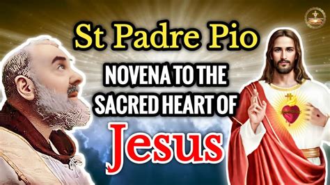 St Padre Pio Novena Padre Pio Novena To The Sacred Heart Of Jesus Youtube