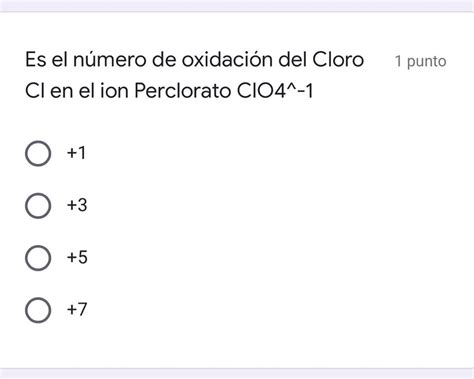 Es el número de oxidación del Cloro Cl en el ion Perclorato ClO4 1