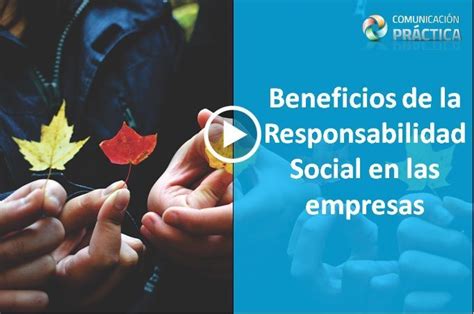 Beneficios De La Responsabilidad Social En Las Empresas Blog