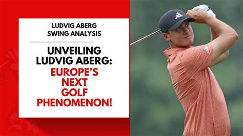 Unveiling Ludvig Aberg Europe S Next Golf Phenomenon YouTube