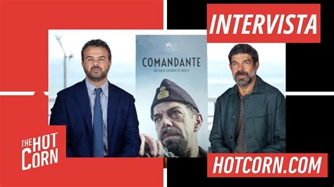 COMANDANTE Edoardo De Angelis E Pierfrancesco Favino HOT CORN YouTube