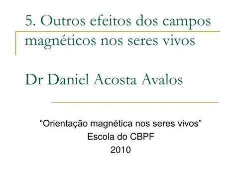 Ppt Outros Efeitos Dos Campos Magn Ticos Nos Seres Vivos Dr Daniel