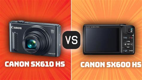 Canon SX610 HS Vs Canon SX600 HS Which Camera Is Better With Ratings