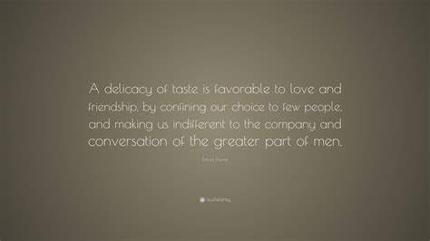 David Hume Quote A Delicacy Of Taste Is Favorable To Love And