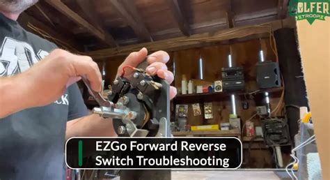 Ezgo Golf Cart Forward Reverse Switch Troubleshooting Guide