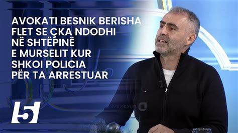 Avokati Besnik Berisha Flet Se Ka Ndodhi N Sht Pin E Murselit Kur