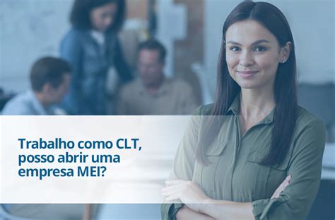 Trabalho Como CLT Posso Abrir Uma Empresa MEI Unicon Betim