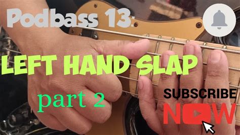 Podbass 13 Left Hand Slap Part 2 Youtube