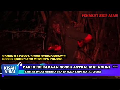 NGERIDETIK DETIK MUNCULNYA SOSOK QORIN YANG MINTA TOLONG YouTube