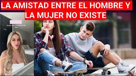 La Amistad Entre El Hombre Y La Mujer No Existe Youtube