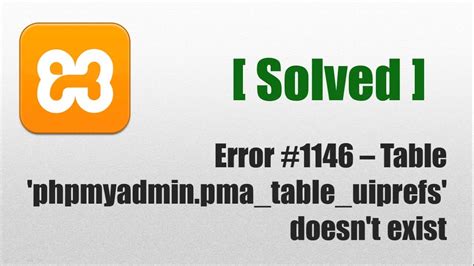 How To Solve Error 1146 Table Phpmyadminpmatableuiprefs Doesnt Exist Youtube