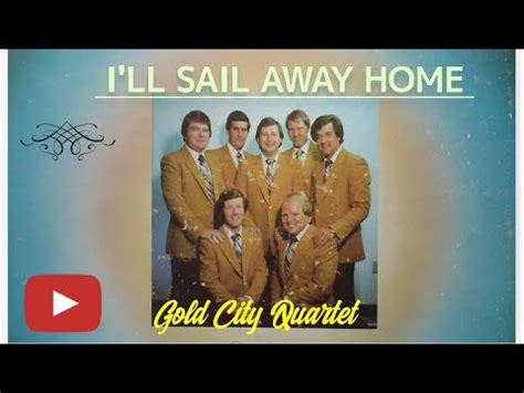 I Ll Sail Away Home Gold City Quartet 1981 YouTube