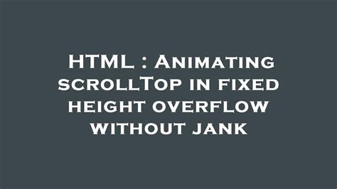 Html Animating Scrolltop In Fixed Height Overflow Without Jank Youtube