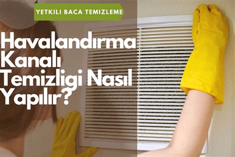 Havalandırma Kanalı Temizliği Nasıl Yapılır Yetkili Baca Temizleme