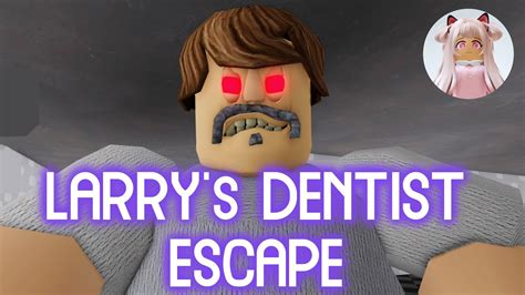 🦷 Larry S Dentist Escape 🦷 Roblox Gameplay Walkthrough No Death [4k] Youtube