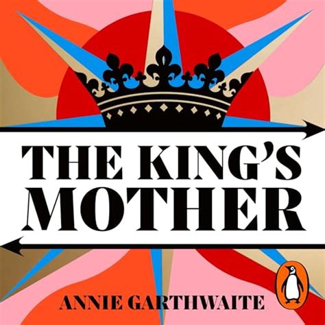 The Kings Mother Audio Download Annie Garthwaite Penguin Audio Uk Audible Books