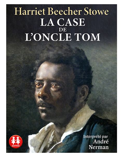 Livre Audio La Case De L Oncle Tom D Harriet Beecher Stowe Sixtrid