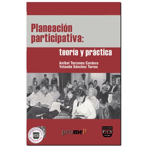 PlaneaciÓn Participativa Teoría Y Práctica Aníbal Terrones Cordero