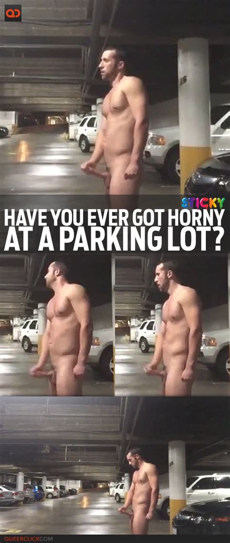 Have You Ever Got Horny At A Parking Lot Queerclick